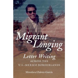 Migrant Longing - (The David J. Weber the New Borderlands History) by  Miroslava Chávez-García (Paperback) - 1 of 1