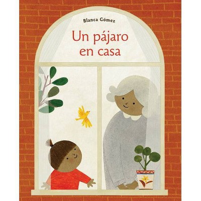 Un Pájaro en Casa - by  Blanca Gómez (Hardcover)