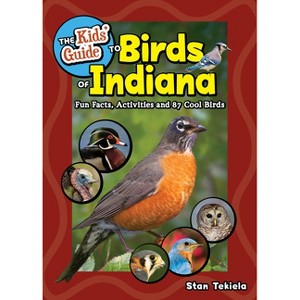 The Kids' Guide to Birds of Indiana - (Birding Children's Books) by  Stan Tekiela (Paperback) - 1 of 1