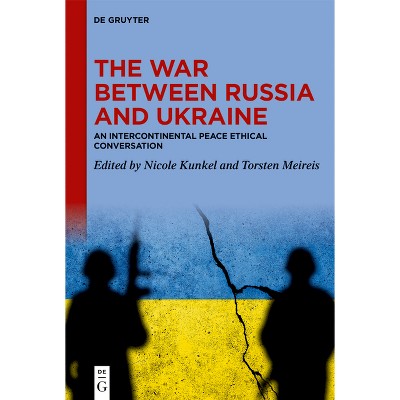 The War Between Russia and Ukraine - by  Nicole Kunkel & Torsten Meireis (Hardcover)