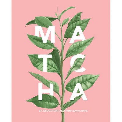 Matcha - by  Jessica Flint & Anna Kavaliunas (Hardcover)