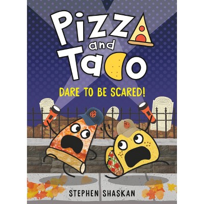 Pizza and Taco: Dare to Be Scared! - by  Stephen Shaskan (Hardcover)