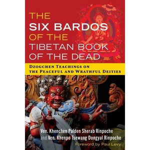 The Six Bardos of the Tibetan Book of the Dead - by  Khenchen Palden Sherab Rinpoche & Khenpo Tsewang Dongyal Rinpoche (Paperback) - 1 of 1