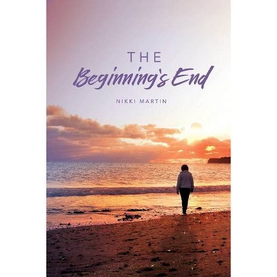 The Beginning's End - by  Nikki Martin (Paperback)