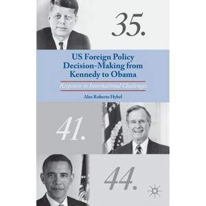 US Foreign Policy Decision-Making from Kennedy to Obama - by  A Hybel (Hardcover) - 1 of 1
