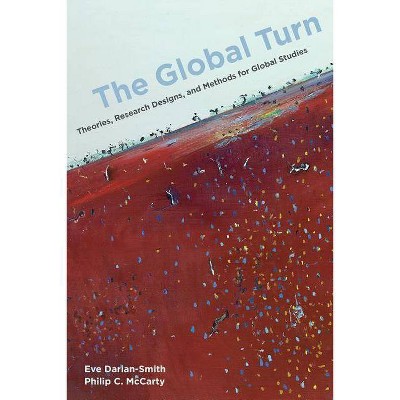 The Global Turn - by  Eve Darian-Smith & Philip C McCarty (Paperback)