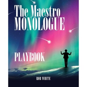 The Maestro Monologue Playbook - by  Rob White (Paperback) - 1 of 1