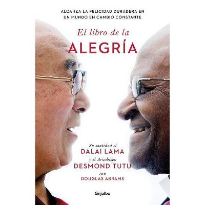 El Libro de la Alegría / The Book of Joy: Lasting Happiness in a Changing World - by  Dalai Lama & Dalai Lama & Desmond Tutu (Paperback)