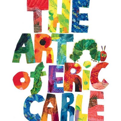 The Art of Eric Carle - (Hardcover)