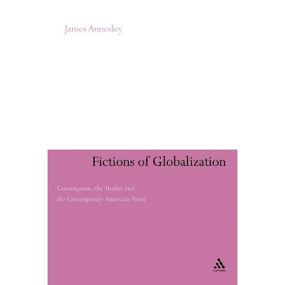 Fictions of Globalization - (Continuum Literary Studies) by  James Annesley (Paperback)