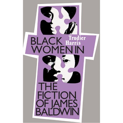Black Women in the Fiction of James Baldwin - by  Trudier Harris (Paperback)