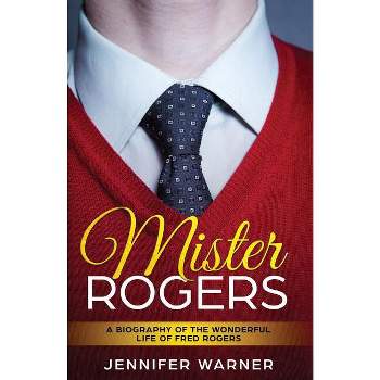 Mister Rogers - by  Jennifer Warner (Paperback)