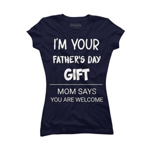 Junior's Design By Humans I'm Your Father's Day Gift You Are Welcome By sukhendu12 T-Shirt - 1 of 2