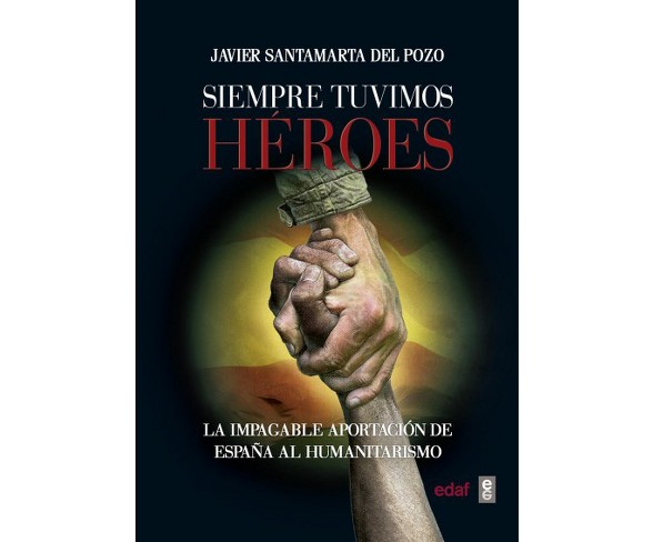 Siempre tuvimos h&#233;roes / We Always had Heroes : La Impagable Aportacion De Espana Al Humanitarismo