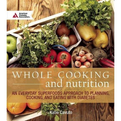 Whole Cooking and Nutrition - by  Katie Cavuto (Paperback)