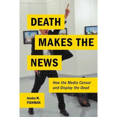 Death Makes the News - by  Jessica M Fishman (Paperback)