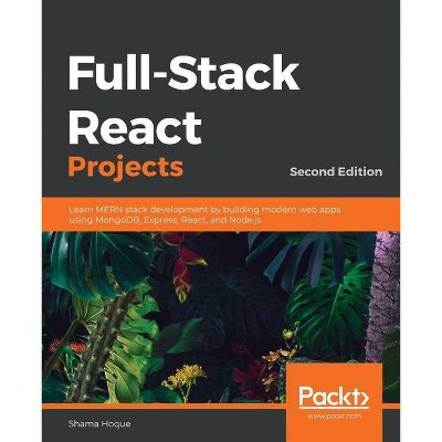 Full-Stack React Projects - Second Edition - by  Shama Hoque (Paperback)