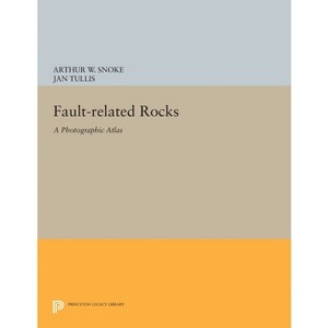 Fault-Related Rocks - (Princeton Legacy Library) by  Arthur W Snoke & Jan Tullis & Victoria R Todd (Paperback) - 1 of 1