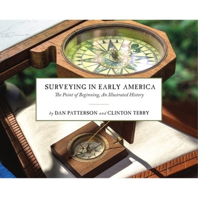 Surveying in Early America - by  Dan Patterson & Clinton Terry (Hardcover)