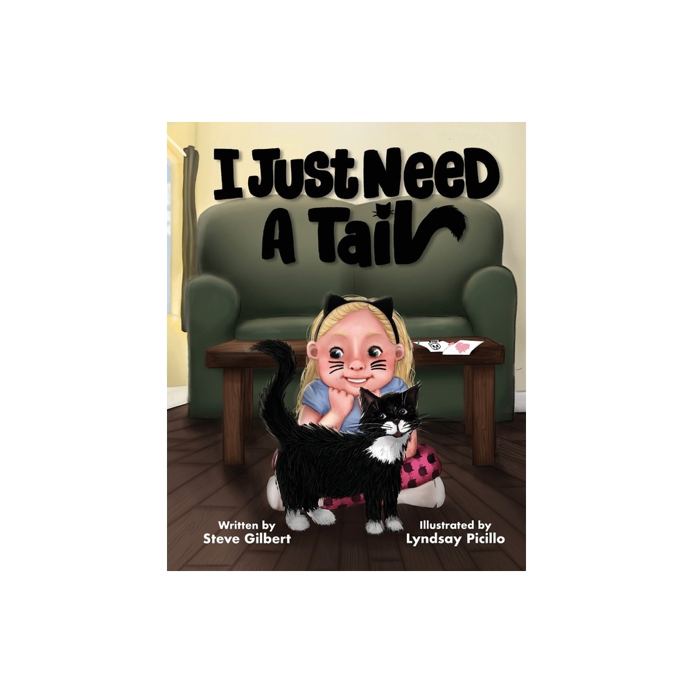 I Just Need A Tail - by Steve Gilbert (Paperback)