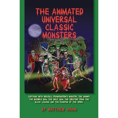 The Animated Universal Classic Monsters - by  Matthew Hahn (Paperback)