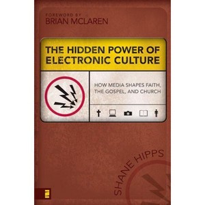 The Hidden Power of Electronic Culture - (Emergentys) by  Shane Hipps (Paperback) - 1 of 1