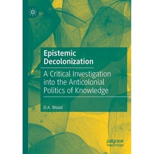 Epistemic Decolonization - by  D A Wood (Paperback) - 1 of 1