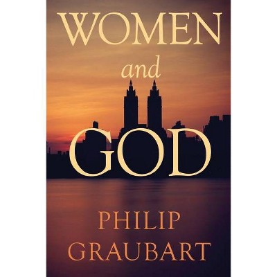 Women And God - by  Philip Graubart (Paperback)