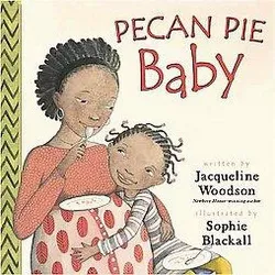 Pecan Pie Baby - by Jacqueline Woodson
