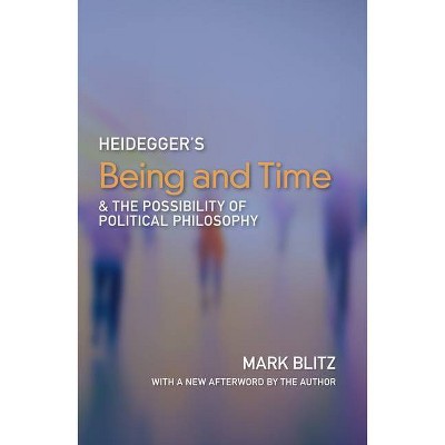 Heidegger's Being and Time and the Possibility of Political Philosophy - by  Mark Blitz (Paperback)