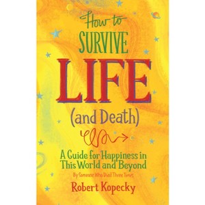 How to Survive Life (and Death) - by  Robert Kopecky (Paperback) - 1 of 1