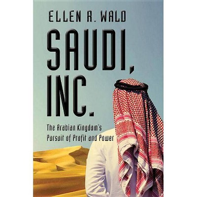 Saudi, Inc. - by  Ellen R Wald (Hardcover)