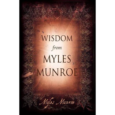 Wisdom from Myles Munroe - (Hardcover)