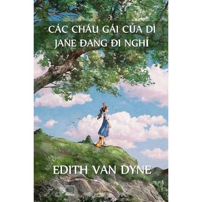 Các Cháu Gái Của Dì Jane Trong Kỳ Nghỉ - by  Edith Van Dyne (Paperback)