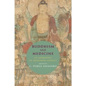 Buddhism and Medicine - by  C Pierce Salguero (Hardcover) - 1 of 1
