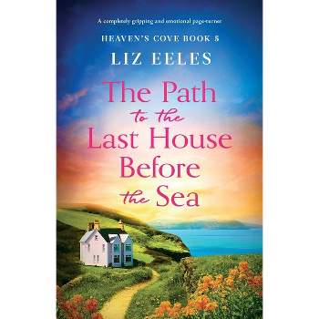 The Path to the Last House Before the Sea - by  Liz Eeles (Paperback)