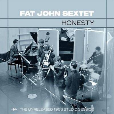 Fat John Sextet - Honesty: The Unreleased 1963 Studio Session (CD)