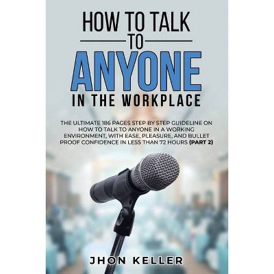 How to Talk to Anyone in the Workplace - by  Jhon Keller (Paperback)