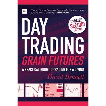 Day Trading Grain Futures, 2nd Edition - by  David Bennett (Paperback)