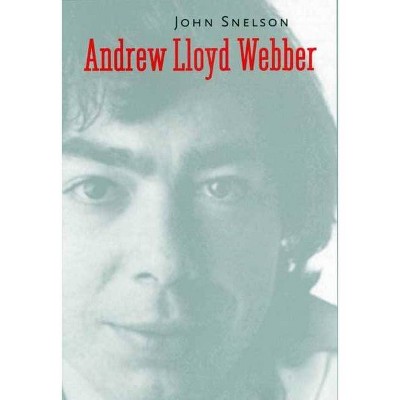 Andrew Lloyd Webber - (Yale Broadway Masters) by  John Snelson (Paperback)