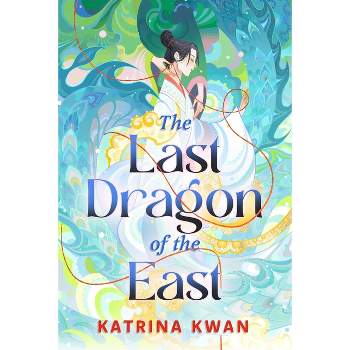 The Last Dragon of the East - by  Katrina Kwan (Paperback)