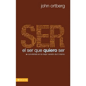 El Ser Que Quiero Ser - by  John Ortberg (Paperback) - 1 of 1