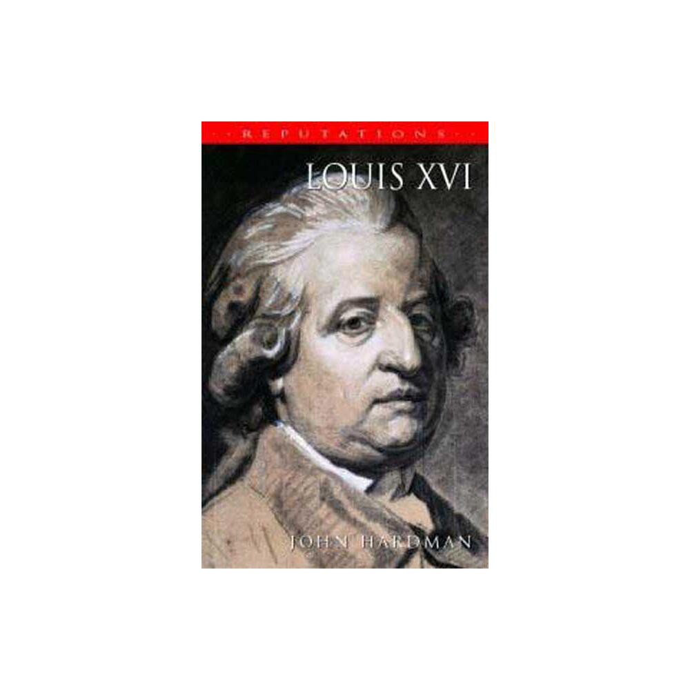 Louis XVI - (Reputations) by John Hardman (Paperback)