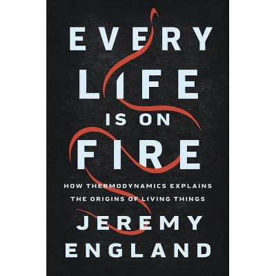 Every Life Is on Fire - by  Jeremy England (Hardcover)