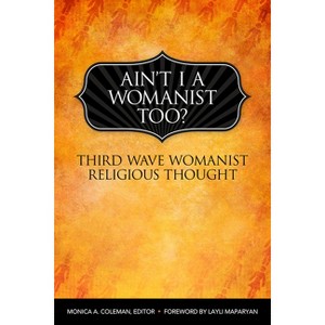 Ain't I a Womanist, Too? - (Innovations: African American Religious Thought) by  Monica A Coleman (Paperback) - 1 of 1