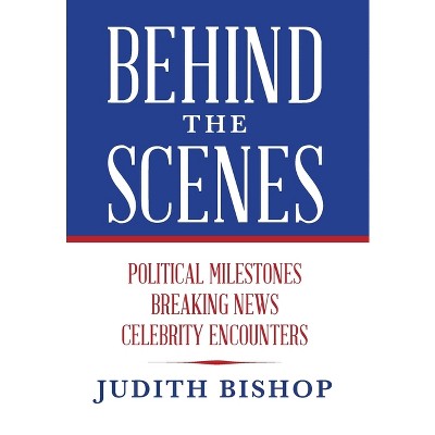 Behind the Scenes - by  Judith Bishop (Hardcover)