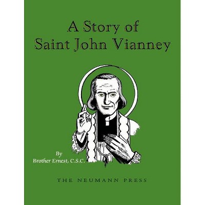 A Story of Saint John Vianney - by  Ernest Brother Ernest C S C (Paperback)