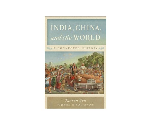 India, China, and the World : A Connected History (Hardcover) (Tansen Sen)