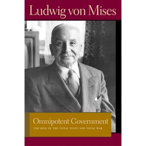 Omnipotent Government - (Liberty Fund Library of the Works of Ludwig Von Mises) by  Ludwig Von Mises (Paperback) - 1 of 1