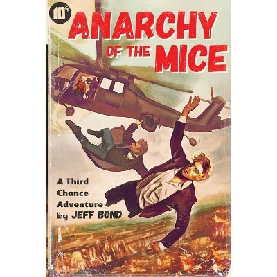 Anarchy of the Mice - (Third Chance Enterprises) by  Jeff Bond (Paperback)